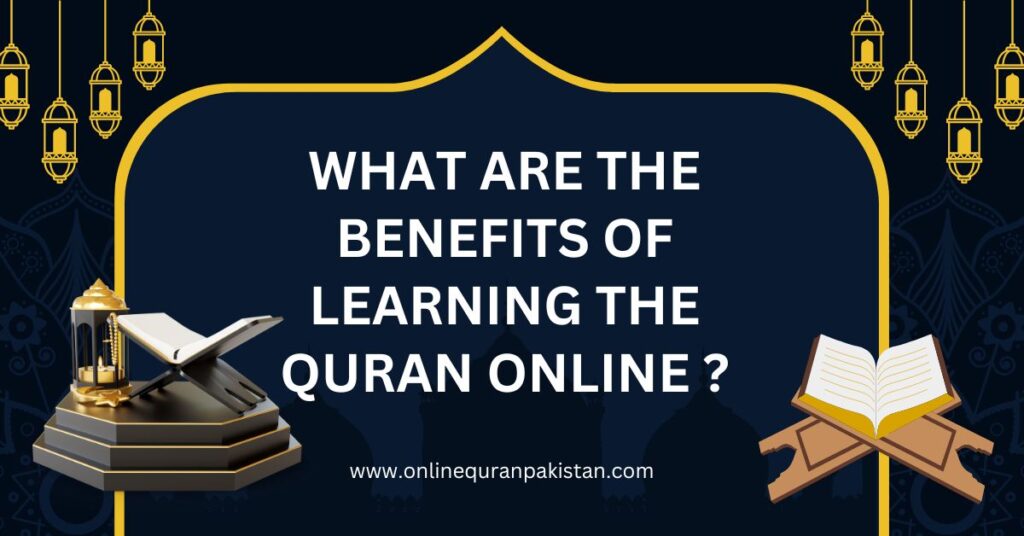 What are the benefits of learning the Quran online?