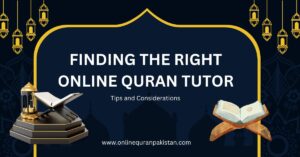 Finding the Right Online Quran Tutor: Tips and Considerations