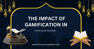 The Impact of Gamification in Online Quran Education