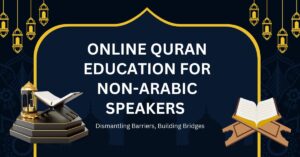 Online Quran Education for Non-Arabic Speakers Dismantling Barriers, Building Bridges