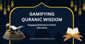 Gamifying Quranic Wisdom: Engaging Methods in Online Education